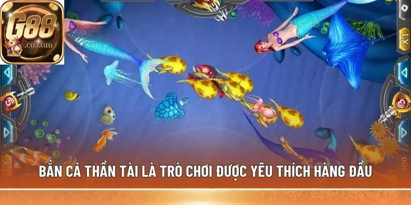 Bắn Cá Thần Tài là trò chơi được yêu thích hàng đầu