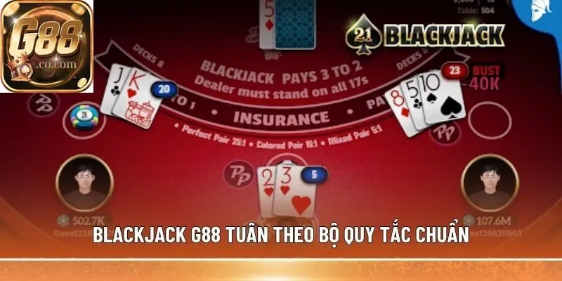 Blackjack G88 tuân theo bộ quy tắc chuẩn