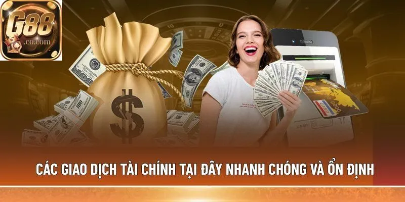 Các giao dịch tài chính tại đây nhanh chóng và ổn định