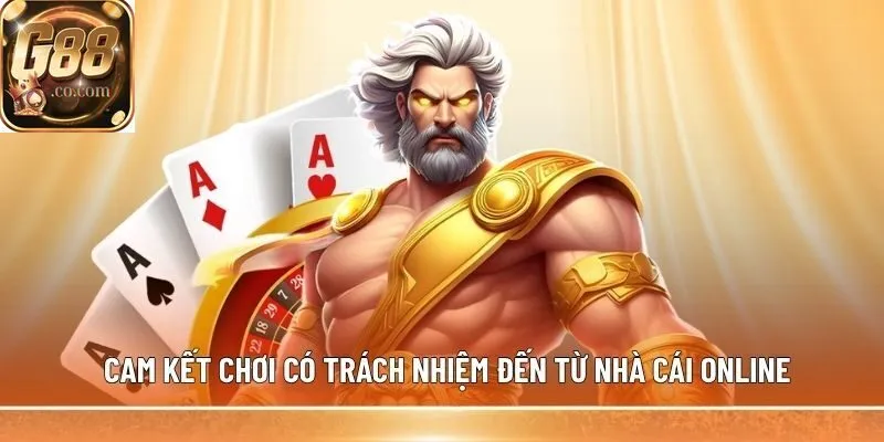 Cam kết chơi có trách nhiệm đến từ nhà cái online