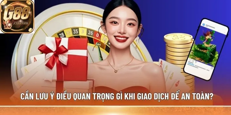 Cần lưu ý điều quan trọng gì khi giao dịch để an toàn?