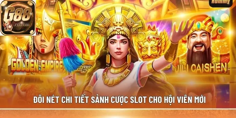 Đôi nét chi tiết sảnh cược slot cho hội viên mới