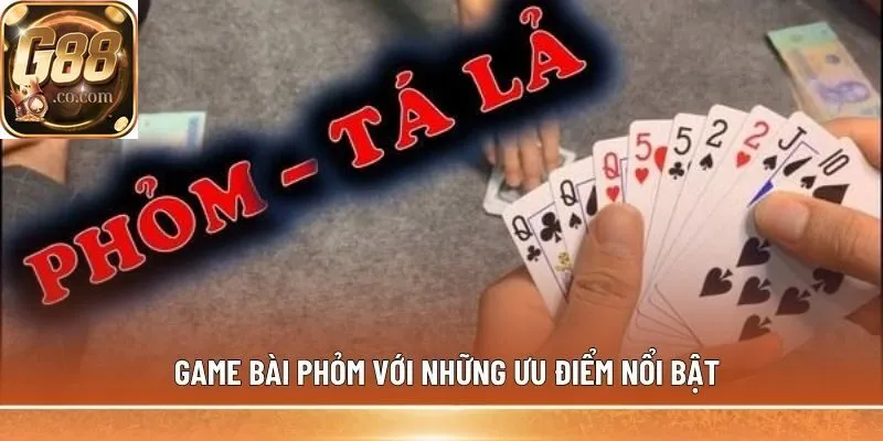 Game bài Phỏm với những ưu điểm nổi bật
