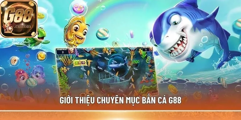Giới thiệu chuyên mục Bắn Cá G88