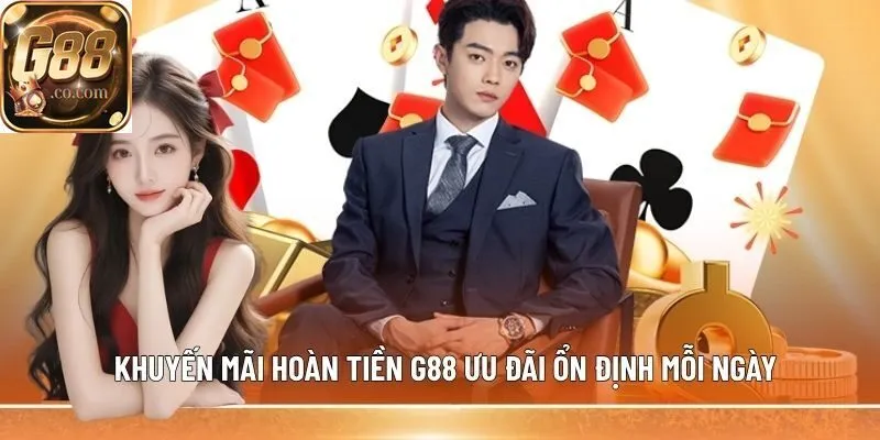 Khuyến mãi hoàn tiền G88 ưu đãi ổn định mỗi ngày