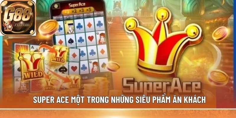 Super Ace một trong những siêu phẩm ăn khách